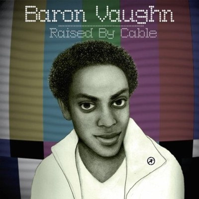 Baron Vaughn, “Raised By Cable”