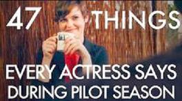 47 Things Every Actress Says During Pilot Season, by Kimmy Gatewood