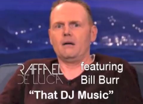 Bill Burr’s mockery of EDM music proven true by fan with EDM tribute song